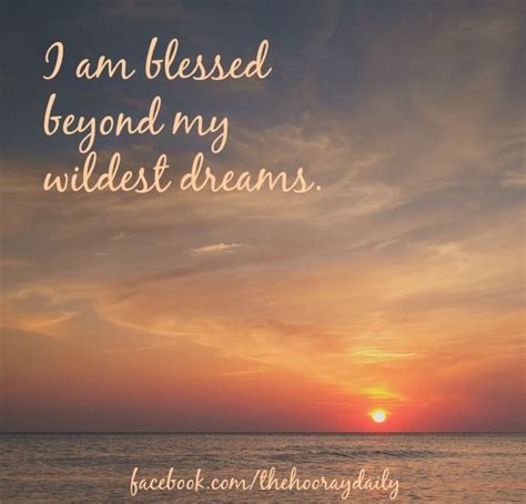 I Am Blessed Beyond My Wildest Dreams Affirmations Thehooraydaily