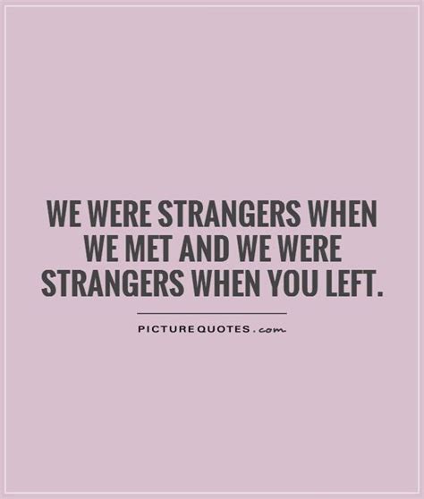 Stranger quotations by authors, celebrities, newsmakers, artists and more. Strangers Quotes. QuotesGram