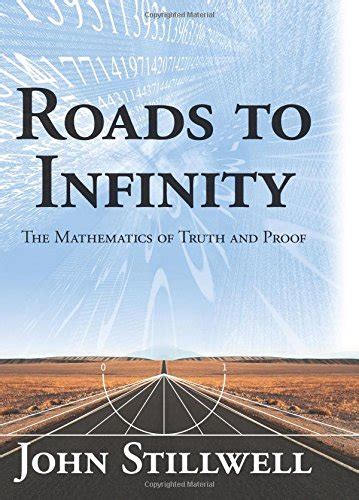 Roads To Infinity The Mathematics Of Truth And Proof Gtineanupc