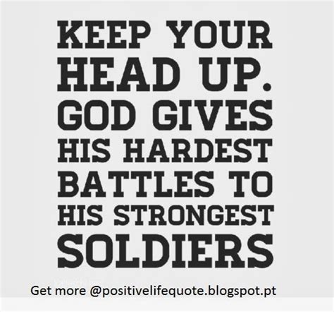 Positive Quotes For Life Keep Your Head Up God Gives His Hardest