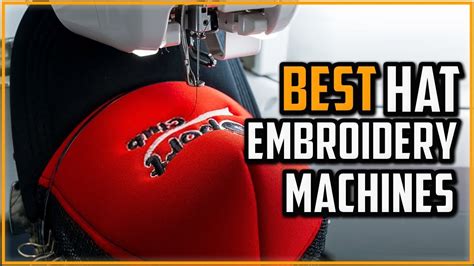Best Embroidery Machine For Hats Which Is The Best Hat Embroidery