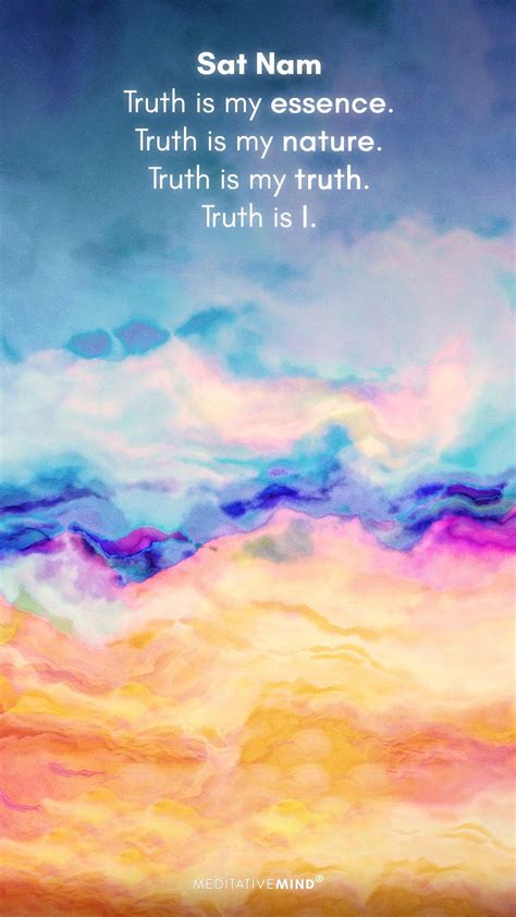 Sat Nam Truth is my essence. Truth is my nature. Truth is my truth. Truth is i | Meditation 