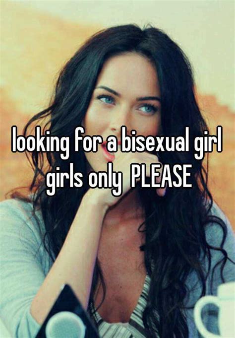 Looking For A Bisexual Girl Girls Only Please
