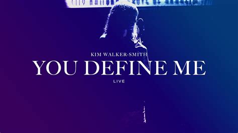 Kim Walker Smith You Define Me Liveoffical Audio Youtube