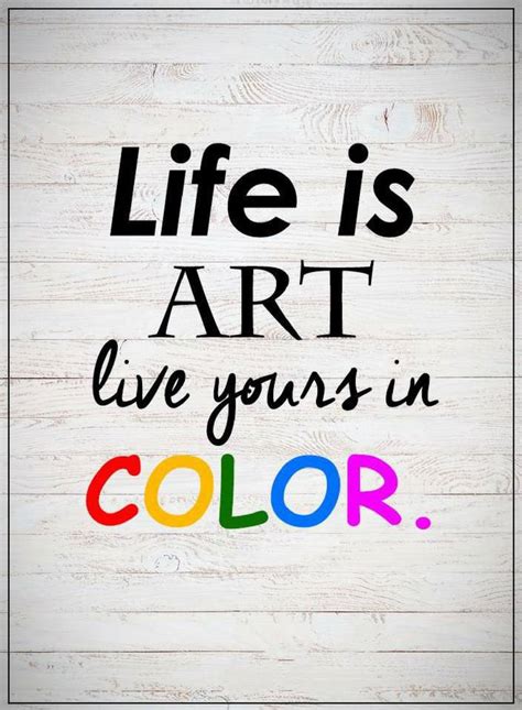 Life Quotes Life Is Art Live Yours In Color Quotes