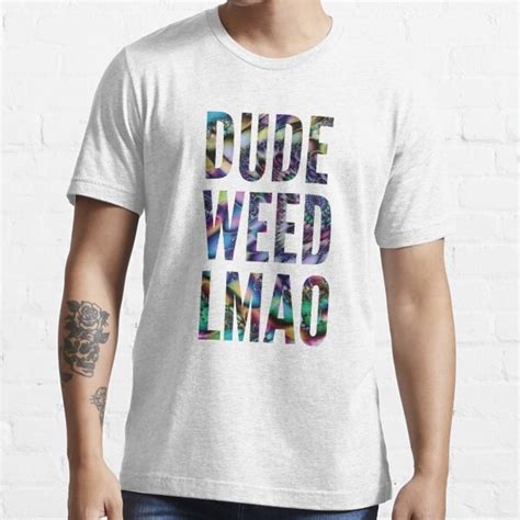 Dude Weed Lmao T Shirt By Lindseybro Redbubble Dude T Shirts