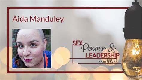 Sex Power And Leadership Conference 2018 Aida Manduley Youtube