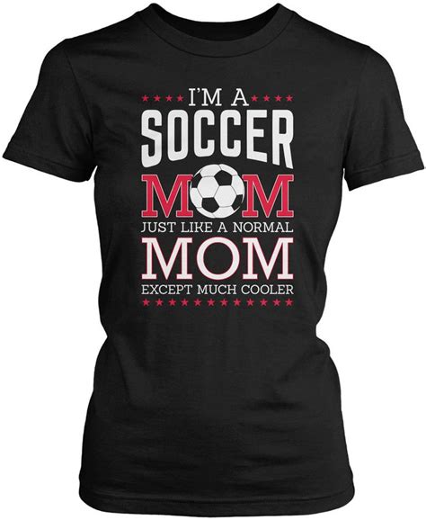 Im A Soccer Mom Except Much Cooler Soccer Mom Soccer Mom Shirt Soccer Shirts