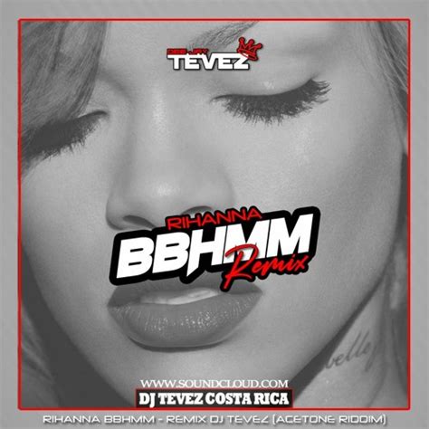 Stream Rihanna Bbhmm Remix Dj Tevez Acetone Riddim By Dj Tevez Costa Rica Listen Online
