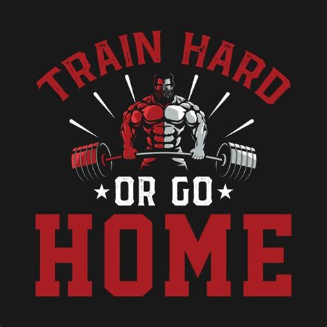 The Train Hard Or Go Home T Shirt Design Is Shown In Red And Black