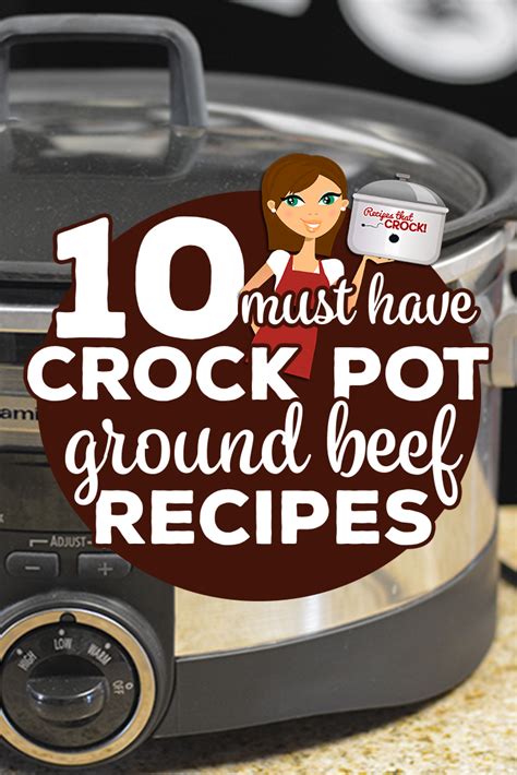 10 Must Have Crock Pot Ground Beef Recipes Recipes That Crock