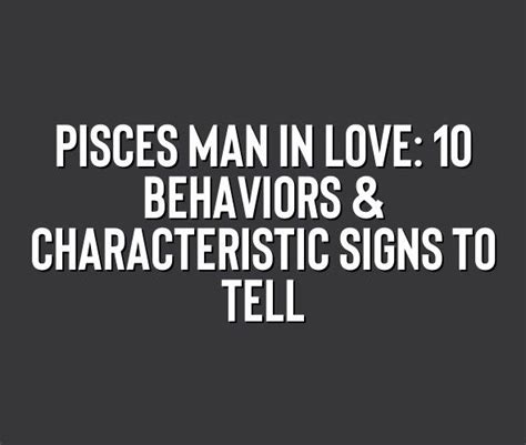 Pisces Man In Love 10 Behaviors And Characteristic Signs To Tell