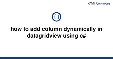 Solved How To Add Column Dynamically In Datagridview 9to5answer Vrogue