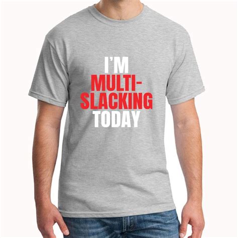 New Style Im Multi Slacking Multi Tasking Busy Person T Shirt For Men Fitted Breathable Super