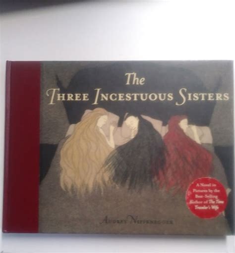 The Three Incestuous Sisters Audrey Niffenegger 3rd Printing