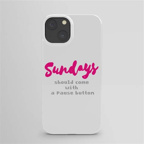 Sundays Should Come With A Pause Button Iphone Case By Miss Charm