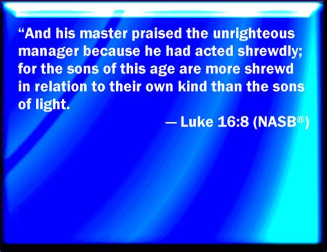 Luke 168 And The Lord Commended The Unjust Steward Because He Had