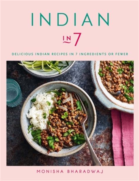Indian In 7 Delicious Indian Recipes In 7 Ingredients Or Fewer