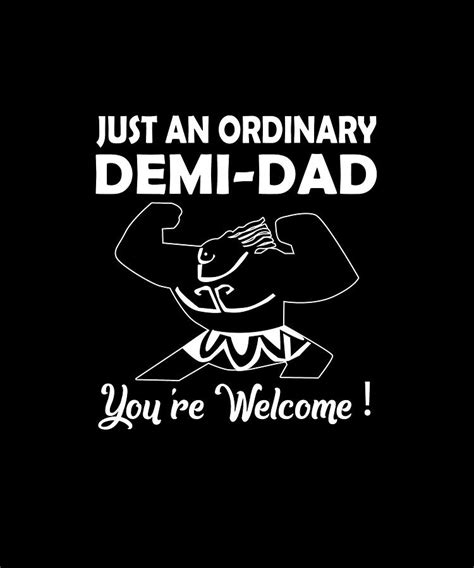 Just An Ordinary Demi Dad You Re Welcome Funny Dad Digital Art By Eboni
