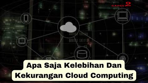 Kelebihan Dan Kekurangan Cloud Computing Gadget2reviewscom