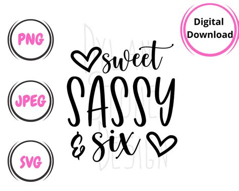 Sweet Sassy And Six Svg Png Jpeg Digital Download Etsy