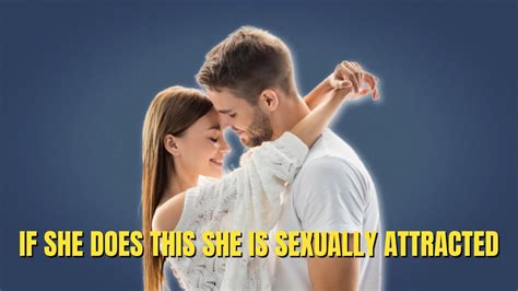 9 Signs That She Is Sexually Attracted To You Youtube