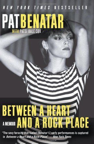 Between A Heart And A Rock Place A Memoir Pat Benatar