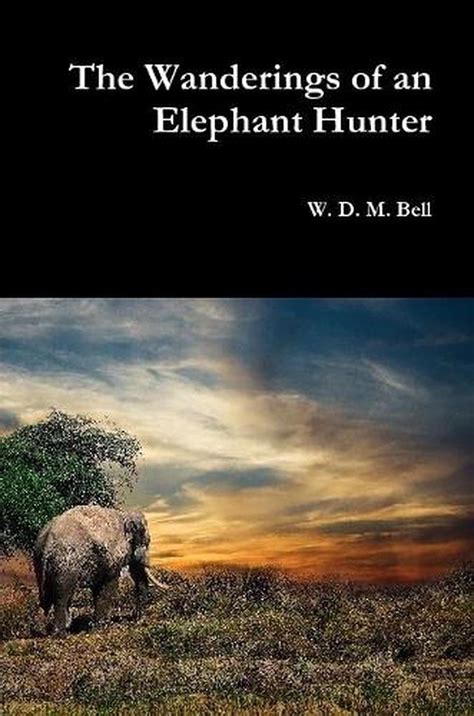 Wanderings Of An Elephant Hunter By Wdm Bell Paperback Book Free