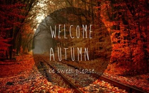 10 Welcome Fall Quotes Autumn Quotes Fall Pictures First Day Of Autumn