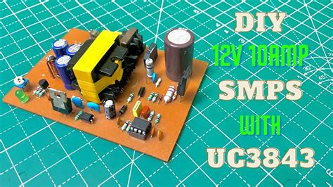 Diy 12v 10amp Smps With Uc3843 Youtube