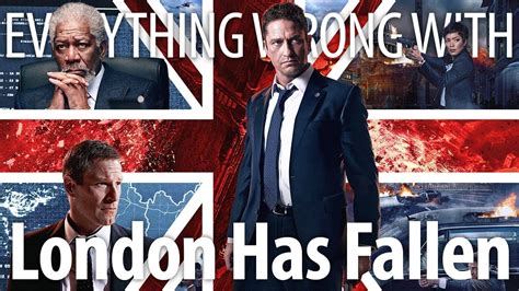 Everything Wrong With London Has Fallen In 17 Minutes Or Less Youtube