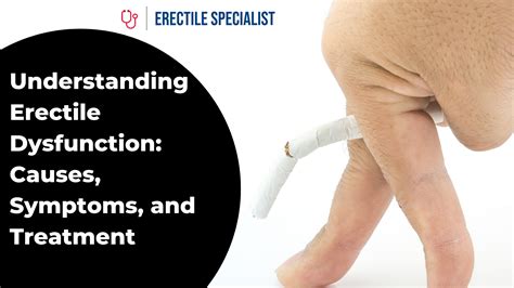 Understanding Erectile Dysfunction Causes Symptoms And Treatment Options Erectile Specialist