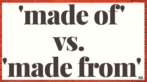 Difference Between Made Of And Made From Made Of Vs Made From