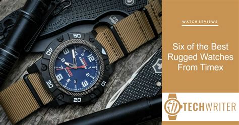 Tech Writer Edc Six Of The Best Rugged Watches From Timex