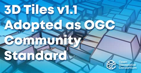 OGC Adopts 3D Tiles V1 1 As Community Standard Open Geospatial Consortium