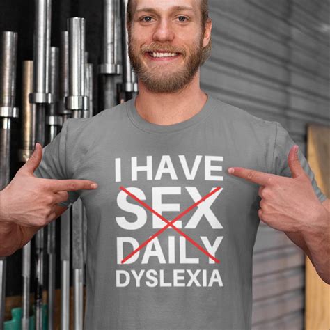 Offensive Dyslexia T Shirt I Have Sex Daily Dyslexia T Shirt Etsy