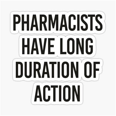 Pharmacists Have Long Duration Of Action Funny Pharmacy Quotes