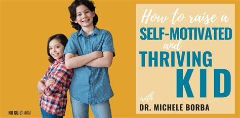 How To Raise A Self Motivated And Thriving Kid No Guilt Mom