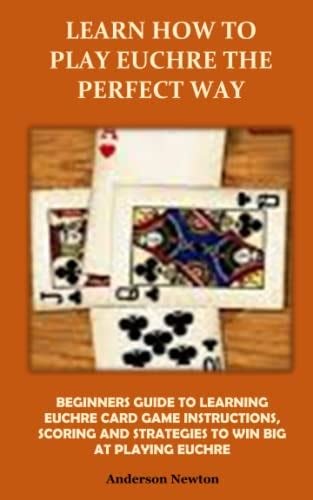 Learn How To Play Euchre The Perfect Way Beginners Guide To Learning