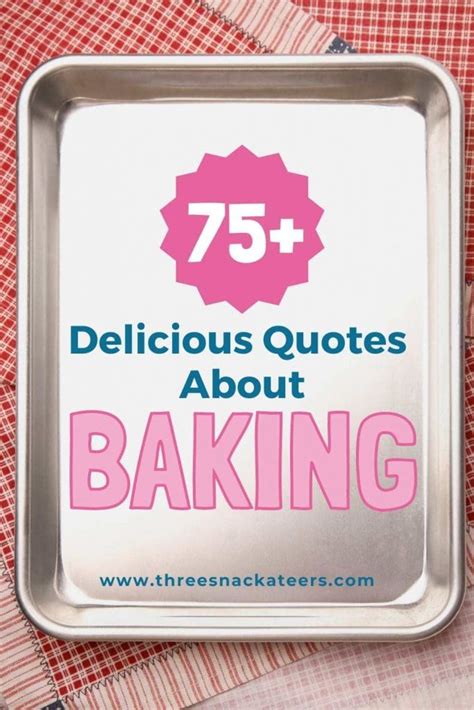 75 Best Baking Quotes The Three Snackateers