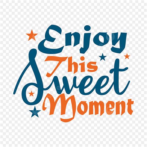 Moment Clipart Hd Png Enjoy This Sweet Moment Quote Lettering
