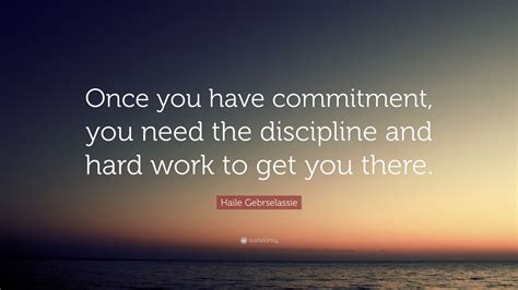 Haile Gebrselassie Quote Once You Have Commitment You Need The