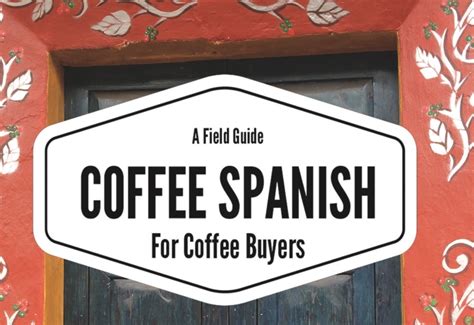 But if you want authentic coffee, follow the locals to a coffee shop. 'Coffee Spanish for Coffee Buyers' Now Hot Off the Press ...