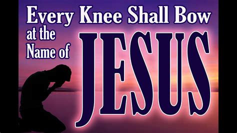 Every Knee Shall Bow At The Name Of Jesus Youtube