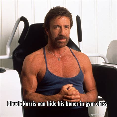 Chuck Norris Chuck Norris Can Hide His Boner In Gym Class Top One Liners