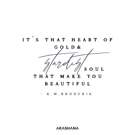 That Heart Of Gold And Stardust Soul Akashana Makes You Beautiful