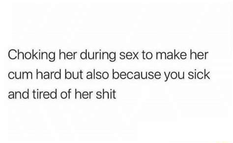 Choking Her During Sex To Make Her Cum Hard But Also Because You Sick