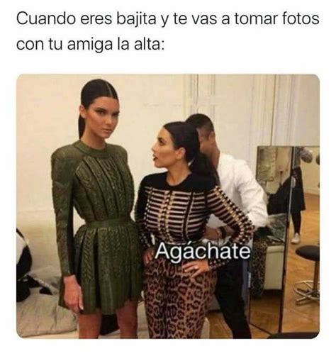 Cuando Eres Bajita Y Te Vas A Tomar Fotos Con Tu Amiga La Alta Agachate