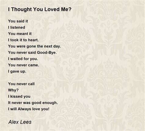 I Thought You Loved Me Poem By Alex Lees Poem Hunter
