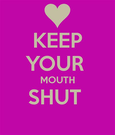 Keep My Mouth Shut Quotes Quotesgram